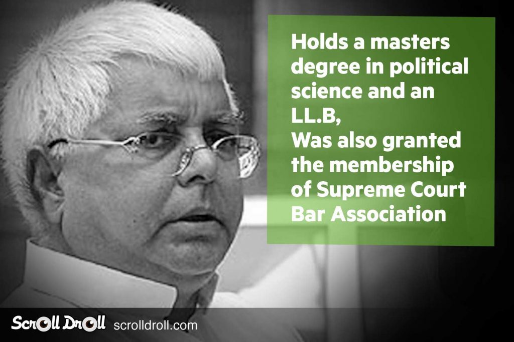 Lalu Prasad yadav holds a master degree in Political science and LL.B