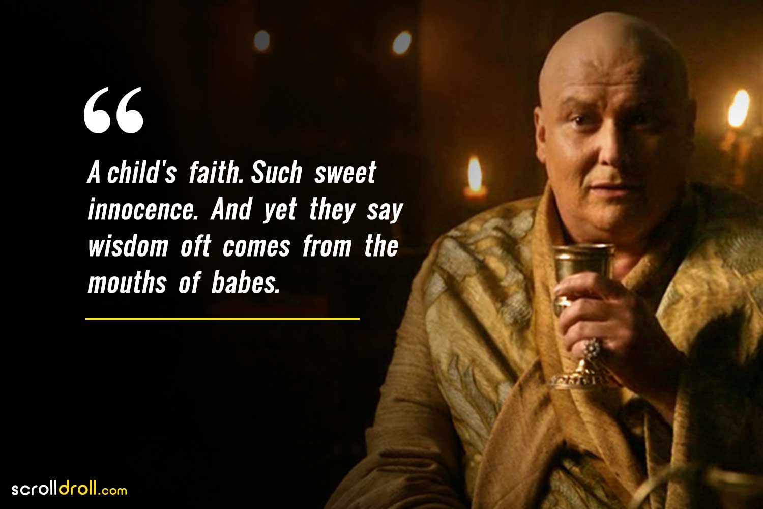 a child's faith such sweet innocence and yet they say wisdom often comes from the mouths of babes-lord varys quotes