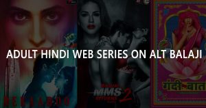 10 Most Popular Indian Adult Web Series You Should Not Miss Out