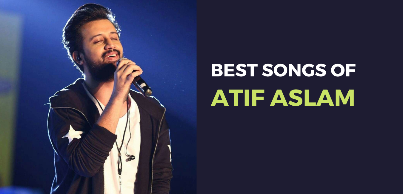 18 Best Songs of Atif Aslam That Will Make Your Heart Smile