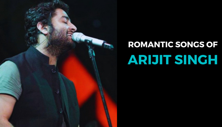 best-romantic-songs-of-arijit-singh-featured