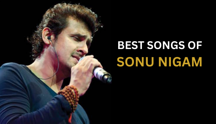 best-songs-of-sonu-nigam-featured