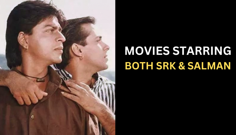 movies-starring-both-shah-rukh-khan-salman-khan-featured