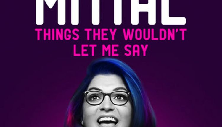 aditi mittal things they wouldnt let me say best indian stand up comedy shows on netflix