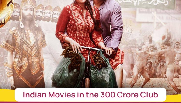 Indian Movies in the 300 Crore Club 10
